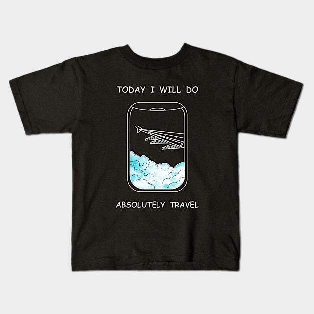 Today I Will Do Absolutely Travel Kids T-Shirt by TravelGiftDesign